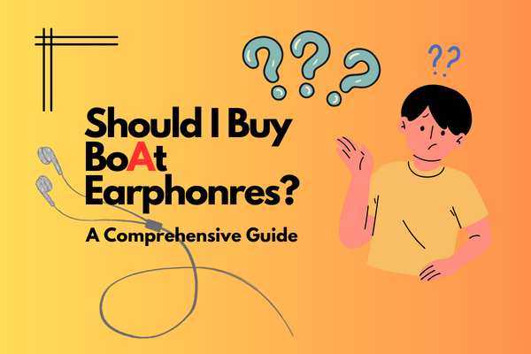 Should I Buy BoAt Earphones