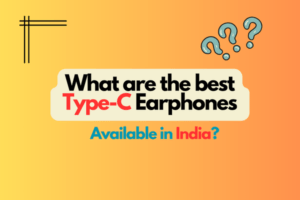 What are the best type-C earphones available in India?