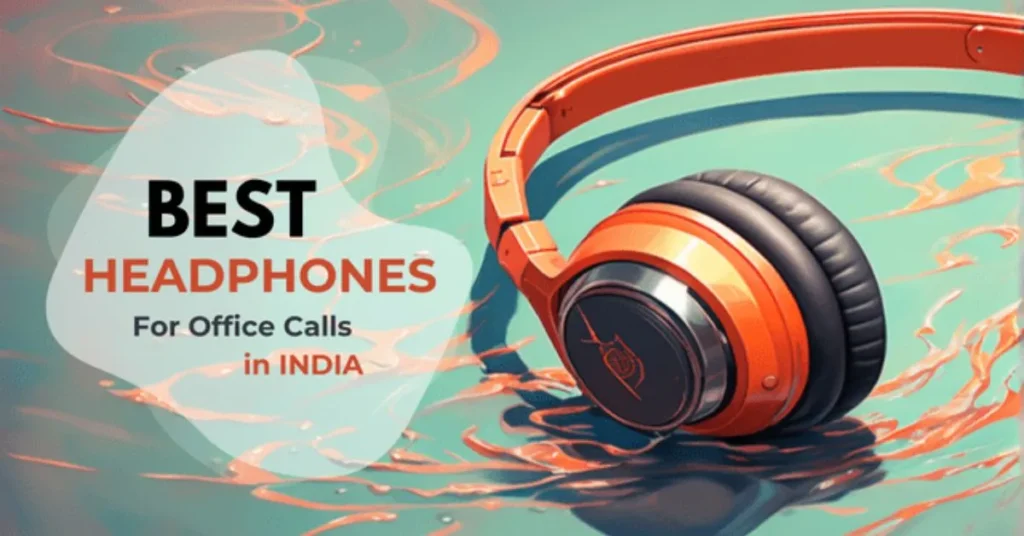 Best Headphones For Office Calls in India